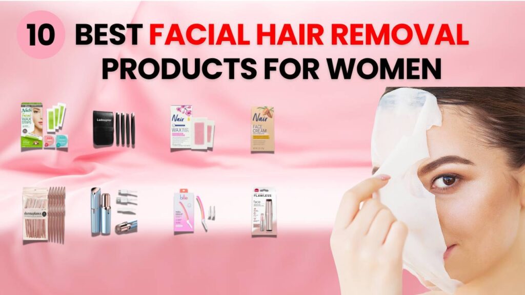 Best Facial Hair Removal Products For Women | facial hair removal products for women