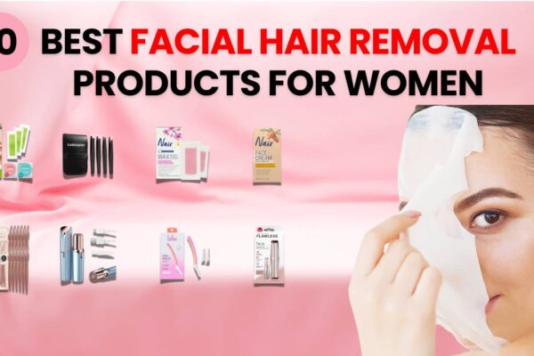 Best Facial Hair Removal Products For Women | facial hair removal products for women