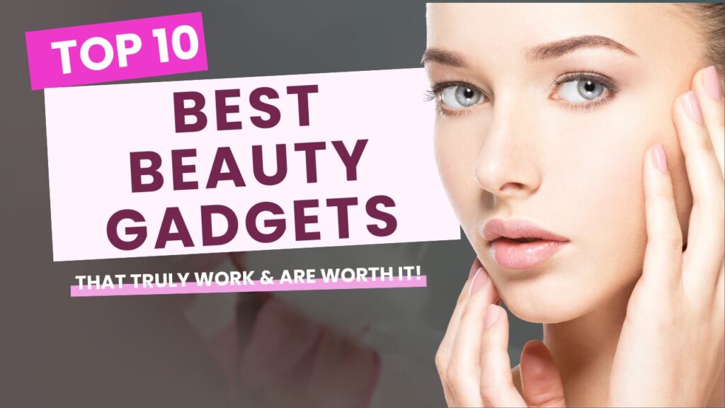 10 Best Beauty Gadgets That Truly Work & Are Worth It! | budget friendly beauty gadgets