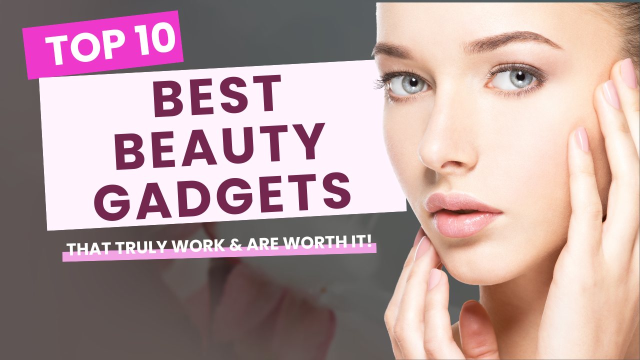 10 Best Beauty Gadgets That Truly Work & Are Worth It! | budget friendly beauty gadgets