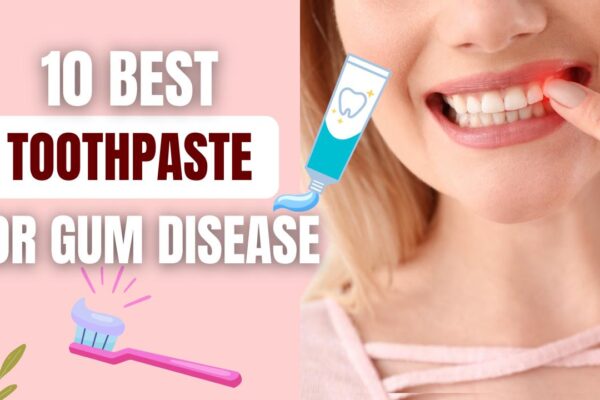 Best Toothpaste for Gum Disease Relief | best toothpaste for gum